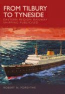 Robert N Forsythe - From Tilbury to Tyneside: Eastern Region Railway Shipping Publicised - 9780752438825 - V9780752438825