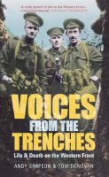 Simpson, Andy, Donovan, Tom - Voices from the Trenches: Life & Death on the Western Front - 9780752439051 - V9780752439051