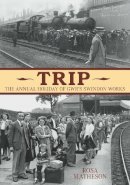 Rosa Matheson - The Swindon ´Trip´: The Annual Holiday of GWR´s Swindon Works - 9780752439099 - V9780752439099
