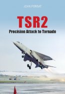 John Forbat - TSR2: Precision Attack to Tornado: Navigation and Weapon Delivery - 9780752439198 - V9780752439198