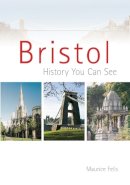 Maurice Fells - Bristol: History You Can See - 9780752439310 - V9780752439310