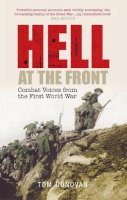 Tom Donovan - Hell at the Front: Combat Voices from the First World War - 9780752439402 - 9780752439402