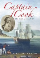 Thornton-Cliff - Captain Cook in Cleveland - 9780752439952 - V9780752439952