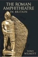 Tony Wilmott - The Roman Amphitheatre in Britain - 9780752441238 - V9780752441238