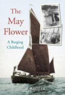 Nick Ardley - The May Flower: A Barging Childhood - 9780752442259 - V9780752442259