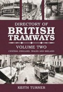 Keith Turner - Directory of British Tramways Volume Two: Central England, Wales and Ireland - 9780752442334 - V9780752442334