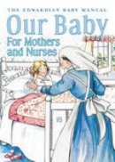 J Langton Hewer - Our Baby for Mother and Nurses: The Edwardian Baby Manual - 9780752442341 - V9780752442341