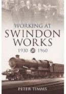 Peter Timms - Working at Swindon Works 1930-1960 - 9780752444031 - V9780752444031