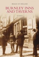 Jack Nadin - Burnley Inns and Taverns: Images of England - 9780752444130 - V9780752444130