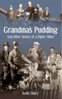 Staley - Grandma’s Pudding And Other Stories of a Ripley Miner - 9780752444833 - V9780752444833