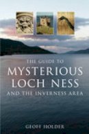 Geoff Holder - The Guide to Mysterious Loch Ness and the Inverness Area - 9780752444857 - V9780752444857
