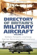 Terry Hancock - Directory of Britain´s Military Aircraft Volume 2: Bombers, Over-Sea Reconnaissance, Transports, Tankers and Long-Range Surveillance - 9780752445328 - V9780752445328