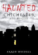 Aaron Weedal - Haunted Chichester - 9780752445540 - V9780752445540