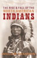 William P. Brandon - The Rise and Fall of the North American Indians: From Prehistory to Geronimo - 9780752446011 - V9780752446011
