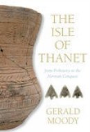Gerald Moody - The Isle of Thanet: From Prehistory to the Norman Conquest - 9780752446899 - V9780752446899