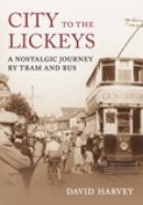 Distinguished Profess David Harvey - City to the Lickeys: A Nostalgic Journey by Tram and Bus - 9780752446974 - V9780752446974