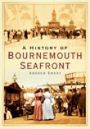 Andrew Emery - A History of Bournemouth Seafront - 9780752447179 - V9780752447179