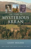 Geoff Holder - The Guide to Mysterious Arran - 9780752447209 - V9780752447209