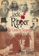 Mike Holgate - Jack The Ripper: The Celebrity Suspects - 9780752447575 - V9780752447575