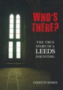 Colette Shires - Who´s There?: The True Story of a Leeds Haunting - 9780752448084 - V9780752448084