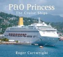 Roger Cartwright - P&O Princess: The Cruise Ships - 9780752448459 - V9780752448459