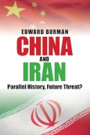 Edward Burman - China and Iran: Parallel History, Future Threat? - 9780752448541 - V9780752448541