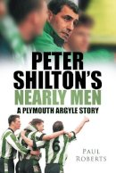 Paul Roberts - Peter Shilton´s Nearly Men: A Plymouth Argyle Story - 9780752448787 - V9780752448787