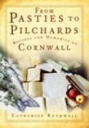 Catherine Rothwell - From Pasties to Pilchards: Recipes and Memories of Cornwall - 9780752449081 - V9780752449081