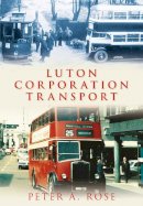 Peter A Rose - Luton Corporation Transport - 9780752449135 - V9780752449135