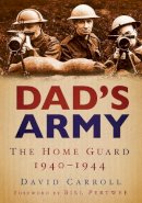 David Carroll - Dad´s Army: The Home Guard 1940-1944 - 9780752449463 - V9780752449463