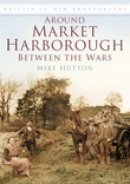 Mike Hutton - Around Market Harborough Between the Wars - 9780752449654 - V9780752449654