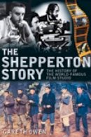 Gareth Owen - The Shepperton Story: The History of the World-Famous Film Studio - 9780752449708 - V9780752449708