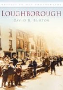 David Burton - Loughborough: Britain in Old Photographs - 9780752449784 - V9780752449784