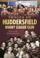 Gronow, David - Images of Huddersfield: Rugby League Club - 9780752451350 - V9780752451350