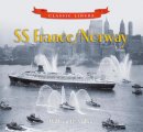 William H. Miller - SS France / Norway: Classic Liners - 9780752451398 - V9780752451398