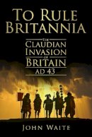 John Waite - To Rule Britannia - 9780752451497 - V9780752451497