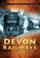 Ted Gosling - Devon Railways: Britain´s Railways in Old Photographs - 9780752452135 - V9780752452135