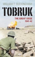 William F Buckingham - Tobruk: The Great Siege 1941-42 - 9780752452210 - V9780752452210