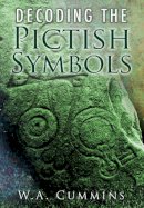 W A Cummins - Decoding the Pictish Symbols - 9780752452395 - V9780752452395