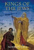 Norman Gelb - Kings of the Jews: Exploring the Origins of the Jewish Nation - 9780752453583 - V9780752453583