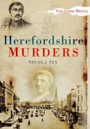 Nicola Sly - Herefordshire Murders - 9780752453606 - V9780752453606