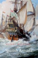Rupert Matthews - The Spanish Armada: A Campaign in Context - 9780752453651 - V9780752453651