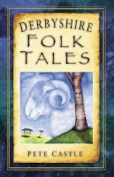 Pete Castle - Derbyshire Folk Tales - 9780752453880 - V9780752453880