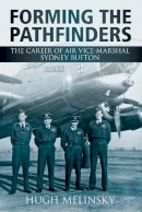 Hugh Melinksy - Forming the Pathfinders: The Career of Vice-Marshal of Sidney Bufton - 9780752454535 - V9780752454535