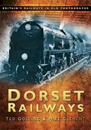 Ted Gosling - Dorset Railways: Britain´s Railways in Old Photographs - 9780752454788 - V9780752454788