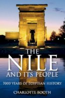 Charlotte Booth - The Nile and its People: 7000 Years of Egyptian History - 9780752455068 - V9780752455068