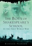 Richard Pearson - The Boys of Shakespeare´s School in the First World War - 9780752455105 - V9780752455105