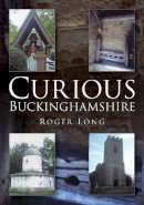 Roger Long - Curious Buckinghamshire - 9780752455167 - V9780752455167