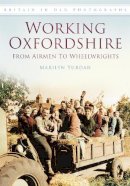 Marilyn Yurdan - Working Oxfordshire: From Airmen to Wheelwrights: Britain in Old Photographs - 9780752455853 - V9780752455853