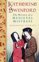 Jeannette Lucraft - Katherine Swynford: The History of a Medieval Mistress - 9780752455976 - V9780752455976